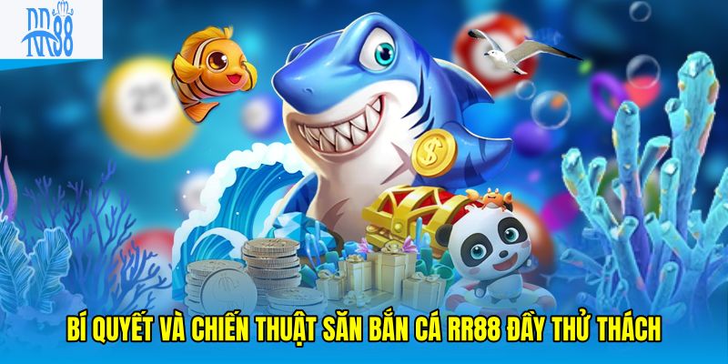 Bí quyết và chiến thuật săn bắn cá RR88 đầy thử thách