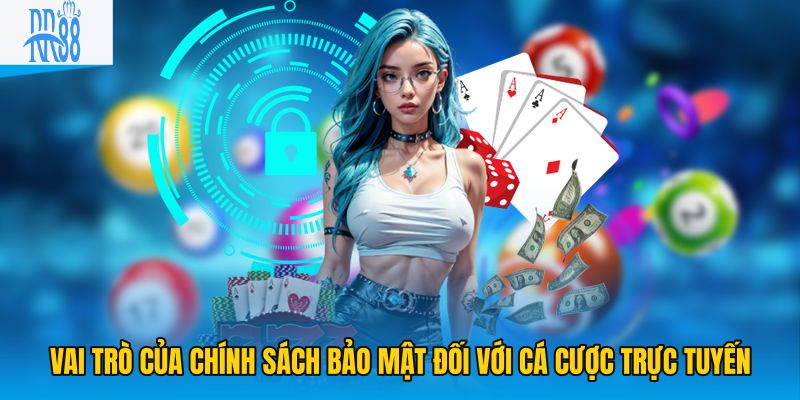 Vai trò của chính sách bảo mật đối với cá cược trực tuyến
