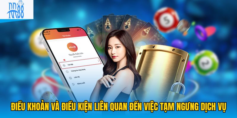 Điều khoản và điều kiện liên quan đến việc tạm ngưng dịch vụ