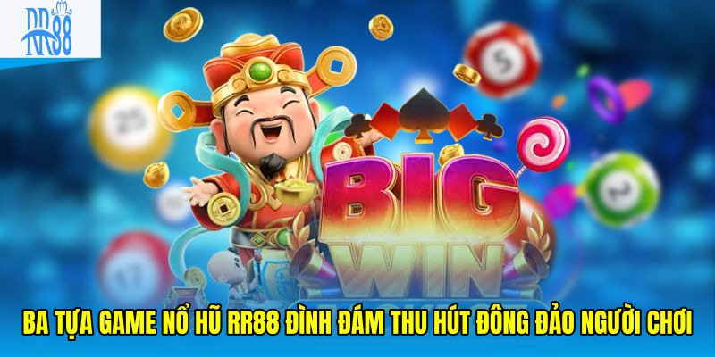 Ba tựa game nổ hũ RR88 đình đám thu hút đông đảo người chơi