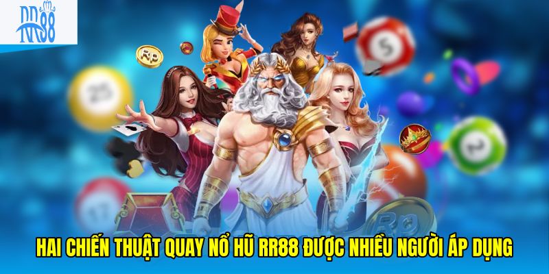 Hai chiến thuật quay nổ hũ rr88 được nhiều người áp dụng